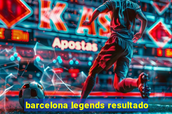 barcelona legends resultado